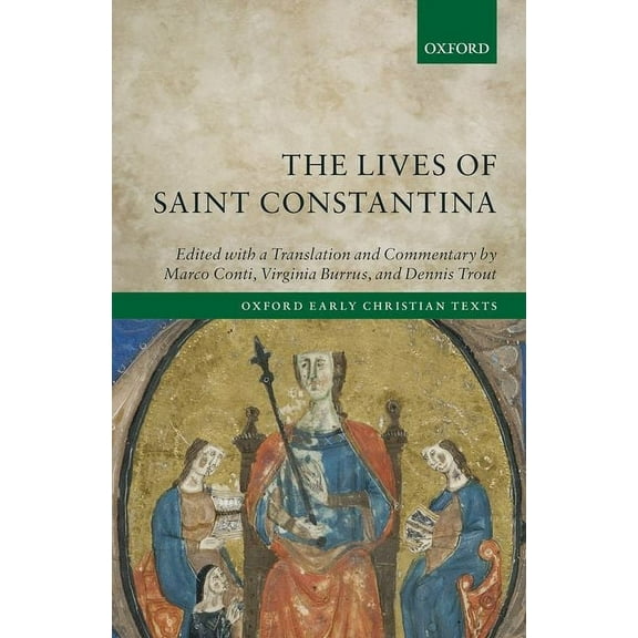 Oxford Early Christian Texts The Lives of Saint Constantina: Introduction, Translations, and Commentaries, (Hardcover)