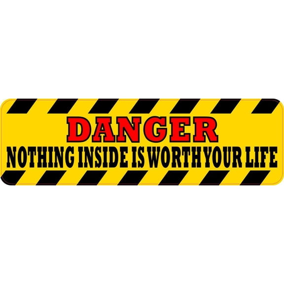 10in x 3in Danger Nothing Inside Is Worth Your Life Sticker Vinyl Sign
