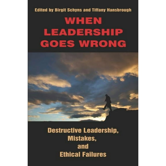 When Leadership Goes Wrong Destructive Leadership, Mistakes, and Ethical Failures (PB) (Paperback)
