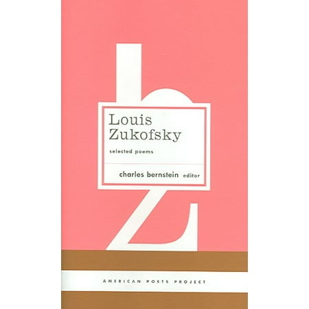 Louis Zukofsky: Selected Poems : (American Poets Project #22)