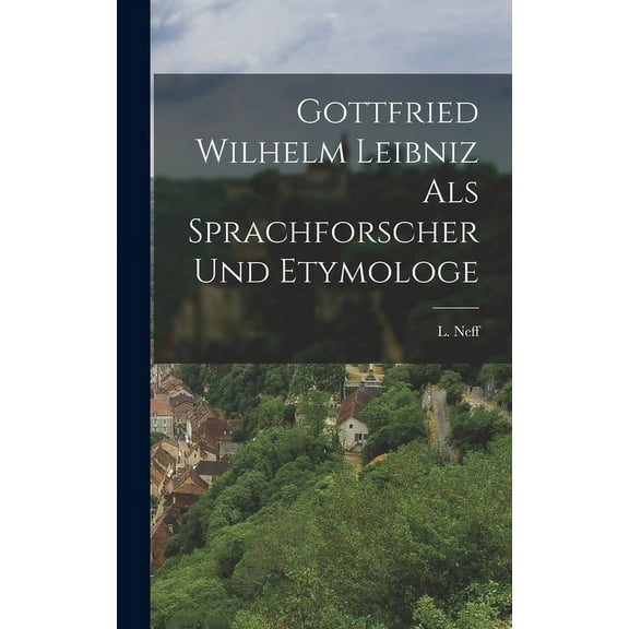 Gottfried Wilhelm Leibniz als Sprachforscher und Etymologe (Hardcover)