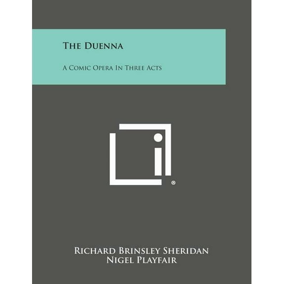 The Duenna : A Comic Opera in Three Acts