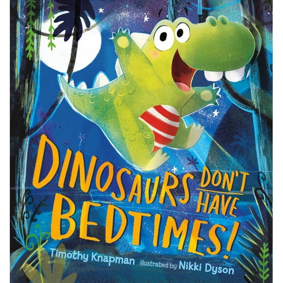 Dinosaurs Don't Have Bedtimes!, (Hardcover)