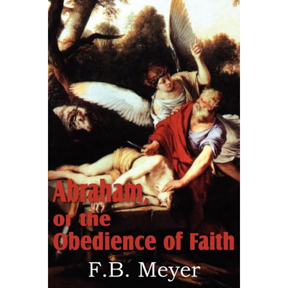 Abraham, or the Obedience of Faith (Paperback)