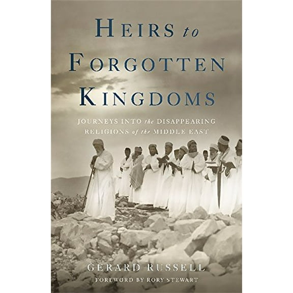 Pre-Owned Heirs to Forgotten Kingdoms: Journeys Into the Disappearing Religions of the Middle East