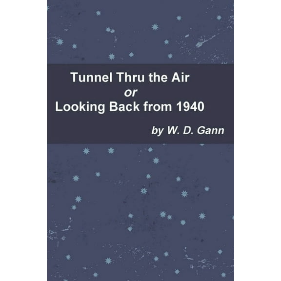 Tunnel Thru the Air or Looking Back from 1940, (Paperback)