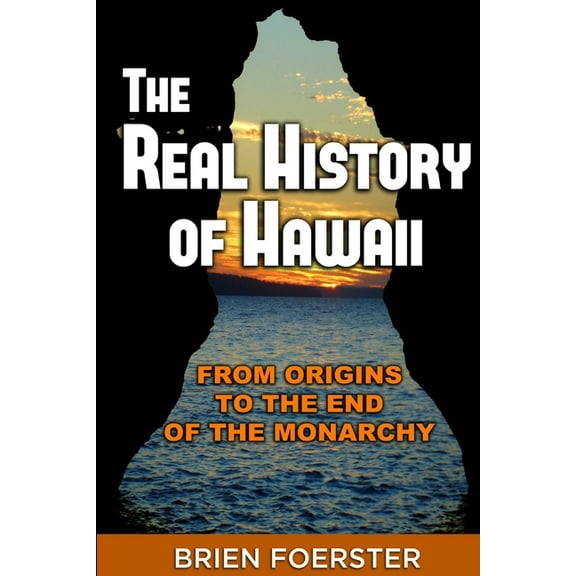 The Real History Of Hawaii: From Origins To The End Of The Monarchy, (Paperback)