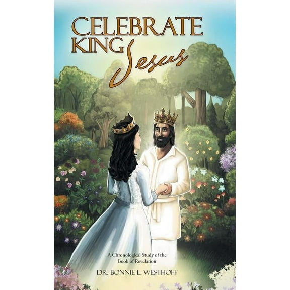 Celebrate King Jesus: A Chronological Study of the Book of Revelation (Hardcover)