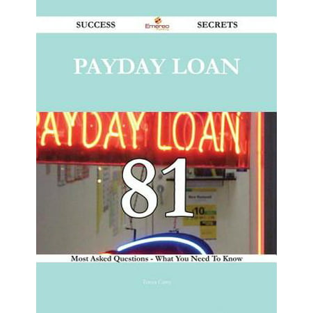 Payday loan 81 Success Secrets - 81 Most Asked Questions On Payday loan - What You Need To Know -