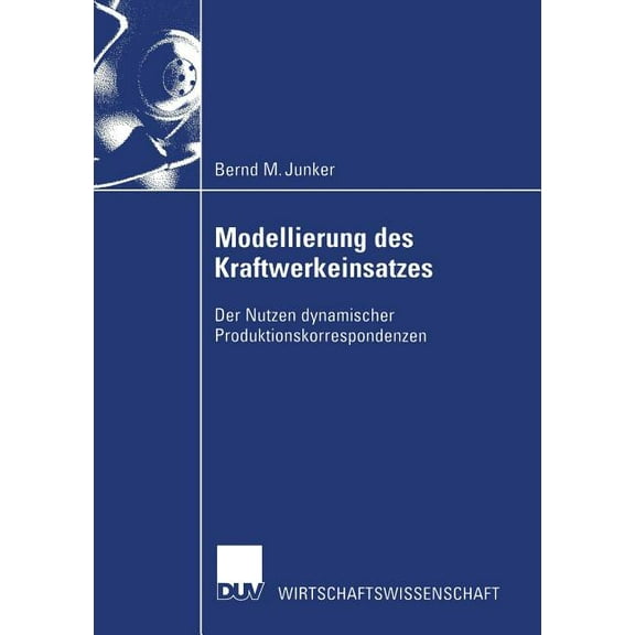 Wirtschaftswissenschaften Modellierung Des Kraftwerkeinsatzes: Der Nutzen Dynamischer Produktionskorrespondenzen, (Paperback)