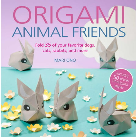 Origami Animal Friends : Fold 35 of your favorite dogs, cats, rabbits, and (Dog And Rabbit Best Friends)