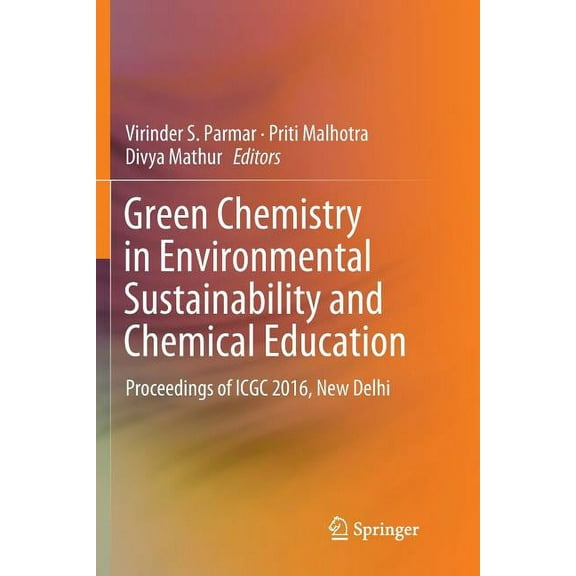 Green Chemistry in Environmental Sustainability and Chemical Education: Proceedings of Icgc 2016, New Delhi, (Paperback)