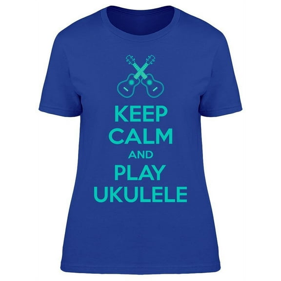 Keep Calm And Play Ukulele T-Shirt Women -Image by Shutterstock Women T-Shirt, Female XX-Large