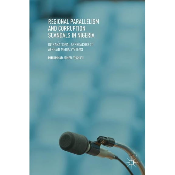 Regional Parallelism and Corruption Scandals in Nigeria: Intranational Approaches to African Media Systems, (Hardcover)