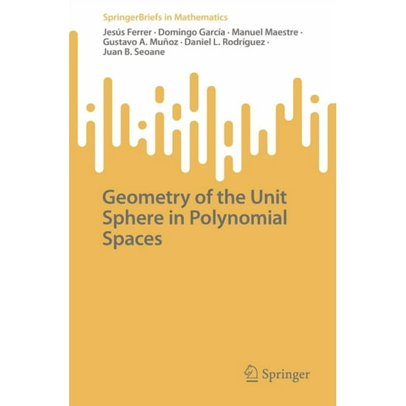 Springerbriefs in Mathematics Geometry of the Unit Sphere in Polynomial Spaces, (Paperback)