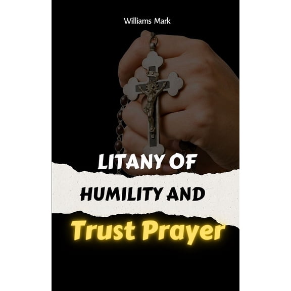 Catholic Novena Prayers: Litany Of Humility and Trust Prayer: catholic litany, Faith-based self-improvement, Prayer for humility and trust. 2in1 manuscripts (Paperback)