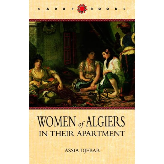 CARAF Books: Caribbean and African Literature Translated from French: Women of Algiers in Their Apartment (Paperback)