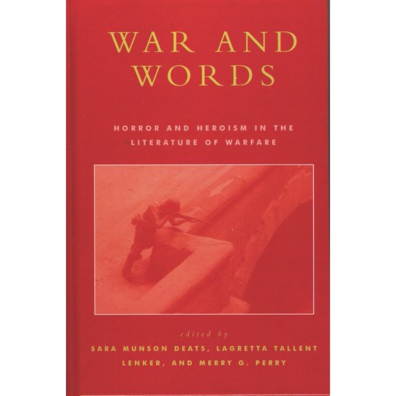 War and Words: Horror and Heroism in the Literature of Warfare, (Hardcover)