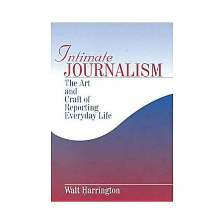Intimate Journalism: The Art and Craft of Reporting Everyday Life