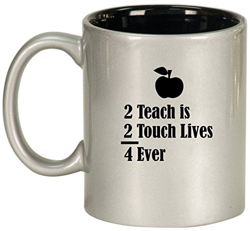 2 Teach is 2 Teach Lives 4 Ever Ceramic Mug 