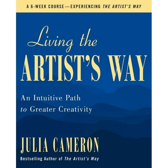 Living the Artist's Way : An Intuitive Path to Greater Creativity (Paperback)