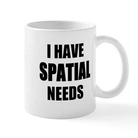 CafePress - I Have Spatial Needs Mugs - 11 oz Ceramic Mug - Novelty Coffee Tea Cup