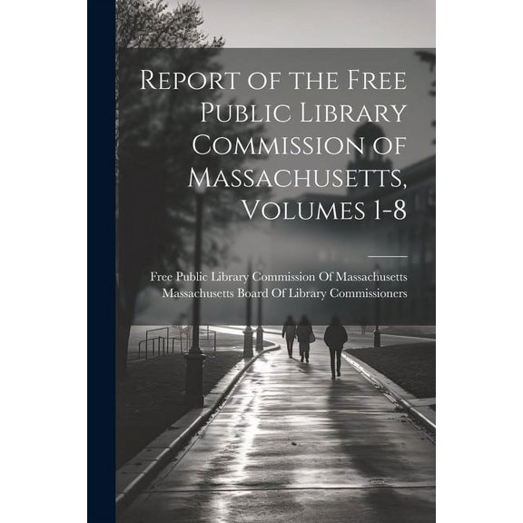 Report of the Free Public Library Commission of Massachusetts, Volumes 1-8 (Paperback)