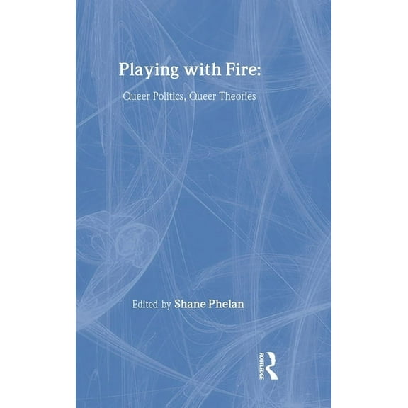 Thinking Gender Playing with Fire: Queer Politics, Queer Theories, (Hardcover)