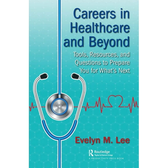 Careers in Healthcare and Beyond: Tools, Resources, and Questions to Prepare You for What's Next, (Paperback)
