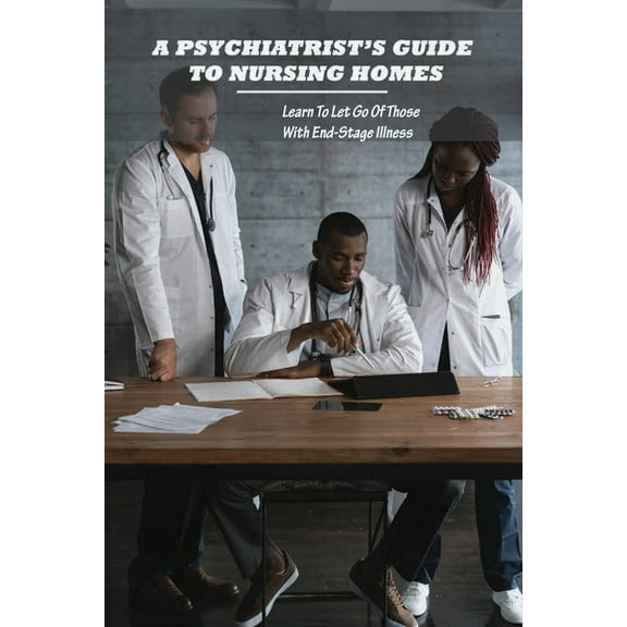 A Psychiatrist's Guide To Nursing Homes (Paperback)