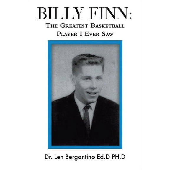 Billy Finn: The Greatest Basketball Player I Ever Saw, (Paperback)