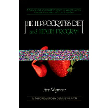 Hippocrates Diet - The Hippocrates Diet and Health Program : A Natural Diet and Health Program for Weight Control, Disease Prevention, and
