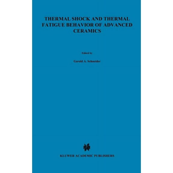 NATO Science Series E: Thermal Shock and Thermal Fatigue Behavior of Advanced Ceramics, Book 241, (Hardcover)