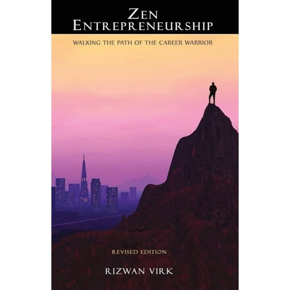 Zen Entrepreneurship: Walking the Path of the Career Warrior, (Paperback)