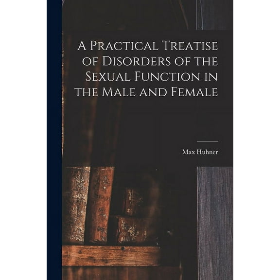 A Practical Treatise of Disorders of the Sexual Function in the Male and Female (Paperback)
