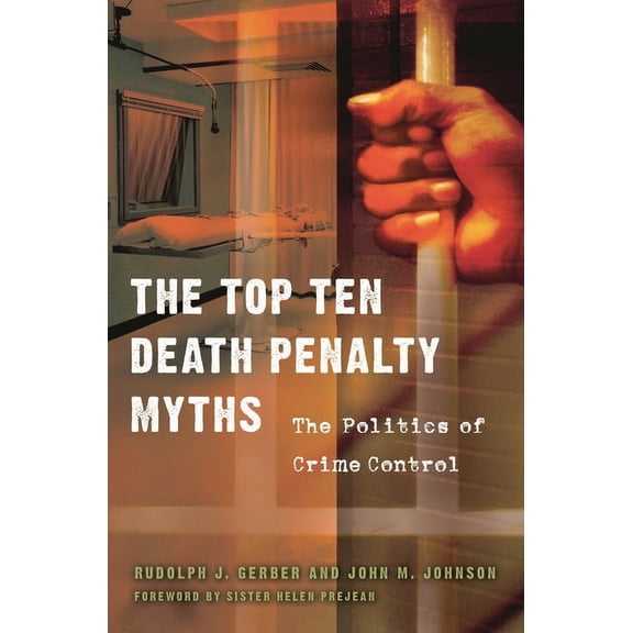 The Top Ten Death Penalty Myths: The Politics of Crime Control, (Hardcover)
