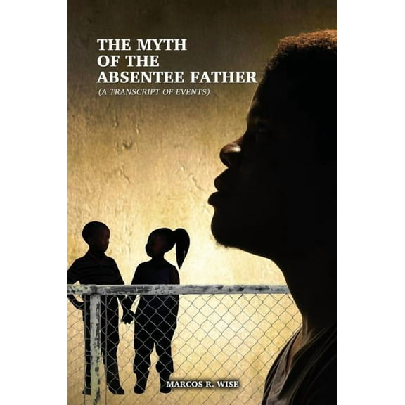 The Myth of the Absentee Father (Paperback)