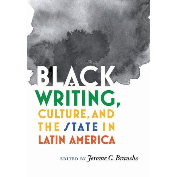 Black Writing, Culture, and the State in Latin America, (Hardcover)