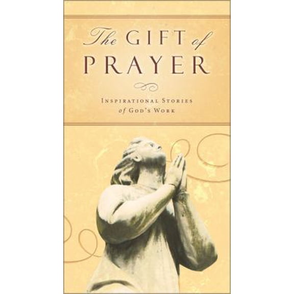 Pre-Owned The Gift of Prayer: Inspiring Stories of God's Work (Hardcover) 031081202X 9780310812029