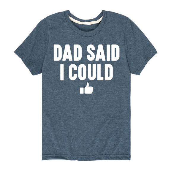 Instant Message - Dad Said I Could - Toddler & Youth Short Sleeve Graphic T-Shirt