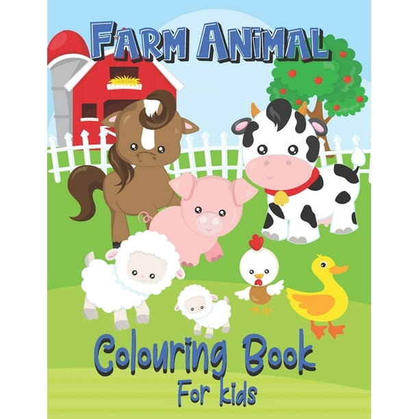 Farm Animal Colouring Book For Kids: Cute Farm Yard Animal Colour Book For  Ages 2 - 4, Fantastic Gift For Those Who love Farms, 