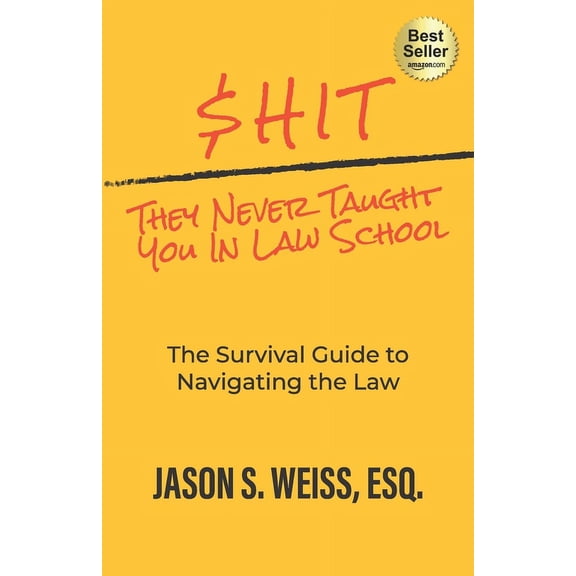 $hit They Never Taught You in Law School: The Survival Guide to Navigating the Law (Paperback)