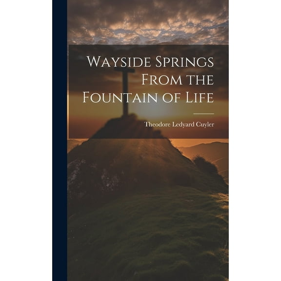 Wayside Springs From the Fountain of Life, (Hardcover)