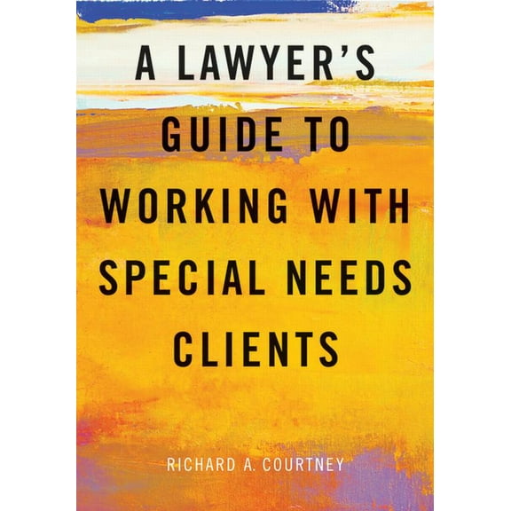A Lawyer's Guide to Working with Special Needs Clients, (Paperback)