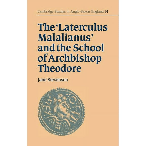 Cambridge Studies in Anglo-Saxon England The 'Laterculus Malalianus' and the School of Archbishop Theodore, Book 14, (Hardcover)