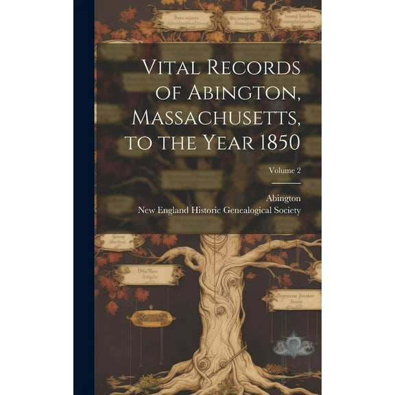 Vital Records of Abington, Massachusetts, to the Year 1850; Volume 2 (Hardcover)