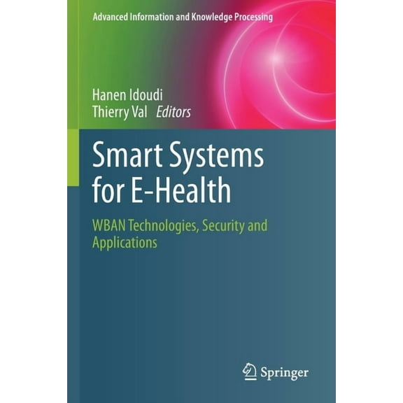 Advanced Information and Knowledge Proce Smart Systems for E-Health: Wban Technologies, Security and Applications, (Paperback)
