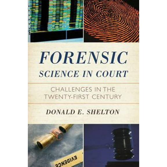 Pre-Owned Forensic Science in Court: Challenges in the Twenty First Century (Paperback) 1442201886 9781442201880
