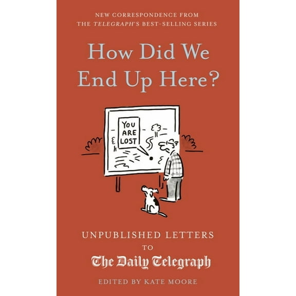 Daily Telegraph Letters How Did We End Up Here?: Unpublished Letters to the Daily Telegraph, Book 15, (Hardcover)