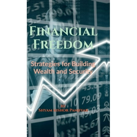Financial Freedom: Strategies for Building Wealth and Security (Hardcover)